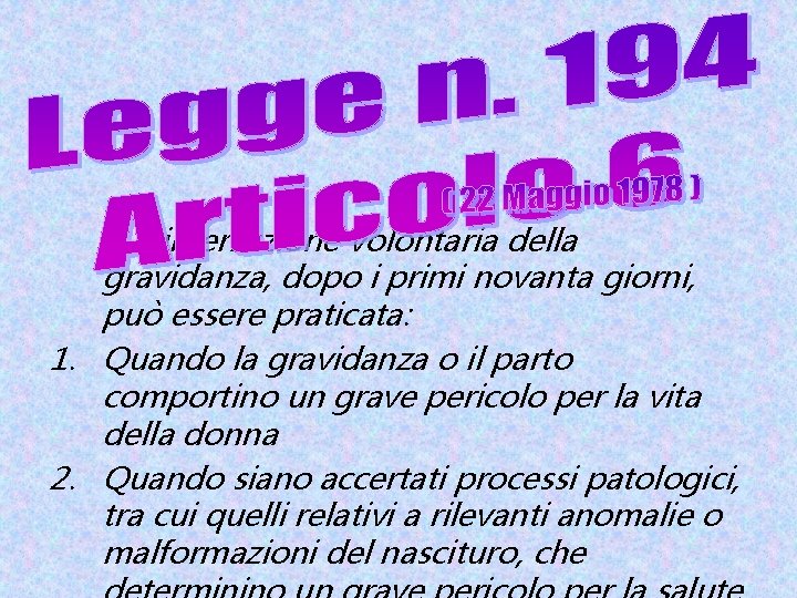 L’interruzione volontaria della gravidanza, dopo i primi novanta giorni, può essere praticata: 1. Quando