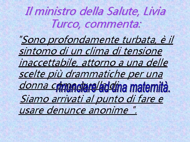 Il ministro della Salute, Livia Turco, commenta: "Sono profondamente turbata, è il sintomo di