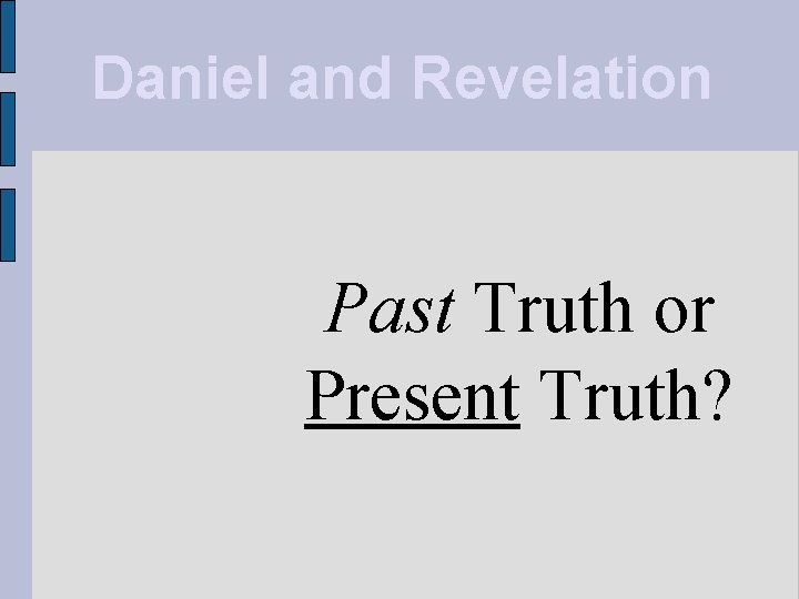 Daniel and Revelation Past Truth or Present Truth? 