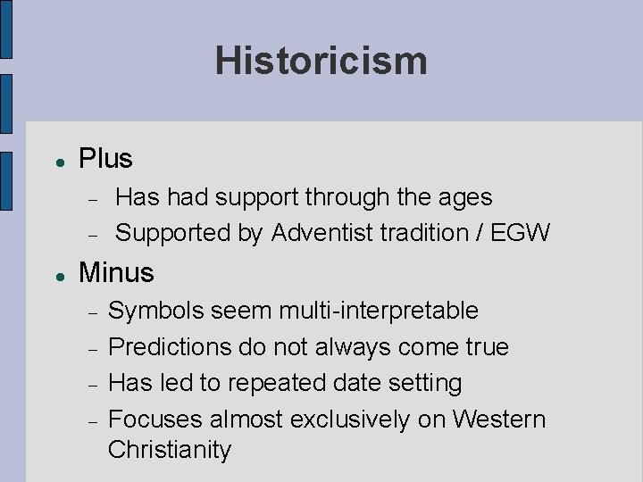 Historicism Plus Has had support through the ages Supported by Adventist tradition / EGW