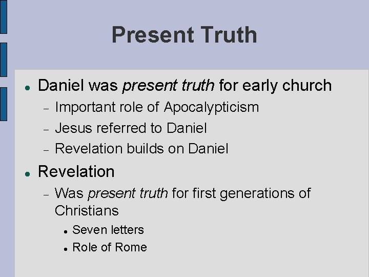 Present Truth Daniel was present truth for early church Important role of Apocalypticism Jesus