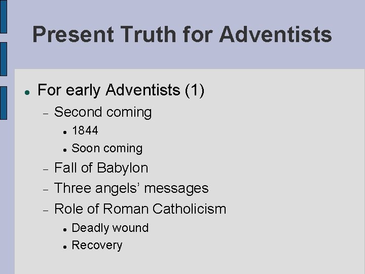Present Truth for Adventists For early Adventists (1) Second coming 1844 Soon coming Fall