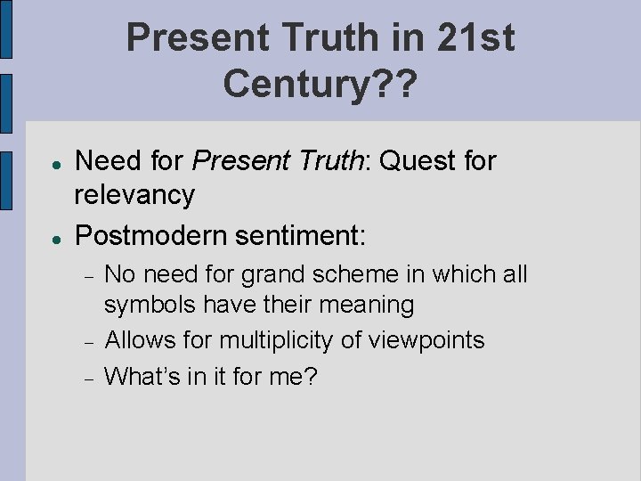 Present Truth in 21 st Century? ? Need for Present Truth: Quest for relevancy