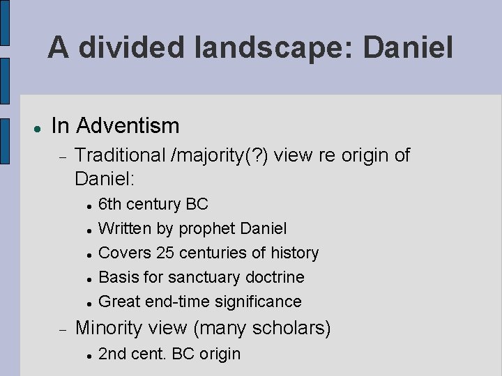 A divided landscape: Daniel In Adventism Traditional /majority(? ) view re origin of Daniel: