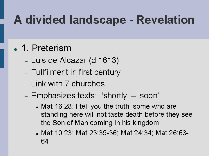 A divided landscape - Revelation 1. Preterism Luis de Alcazar (d. 1613) Fullfilment in