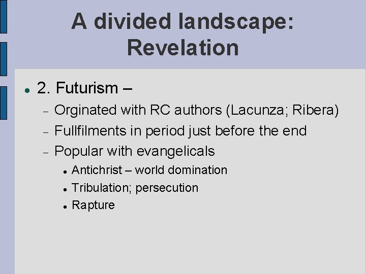 A divided landscape: Revelation 2. Futurism – Orginated with RC authors (Lacunza; Ribera) Fullfilments