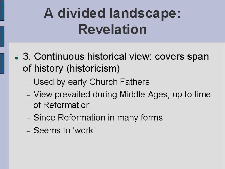 A divided landscape: Revelation 3. Continuous historical view: covers span of history (historicism) Used