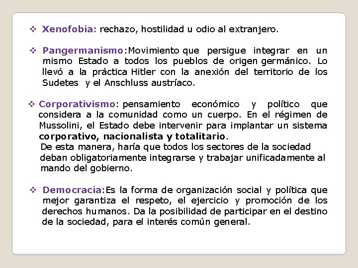 v Xenofobia: rechazo, hostilidad u odio al extranjero. v Pangermanismo: Movimiento que persigue integrar