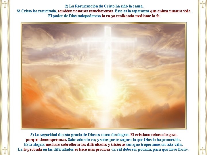 2) La Resurrección de Cristo ha sido la causa. Si Cristo ha resucitado, también