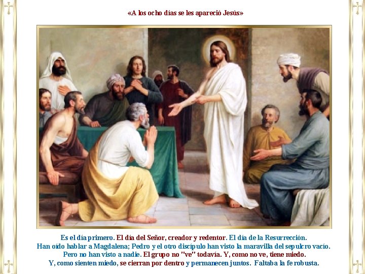  «A los ocho días se les apareció Jesús» Es el día primero. El