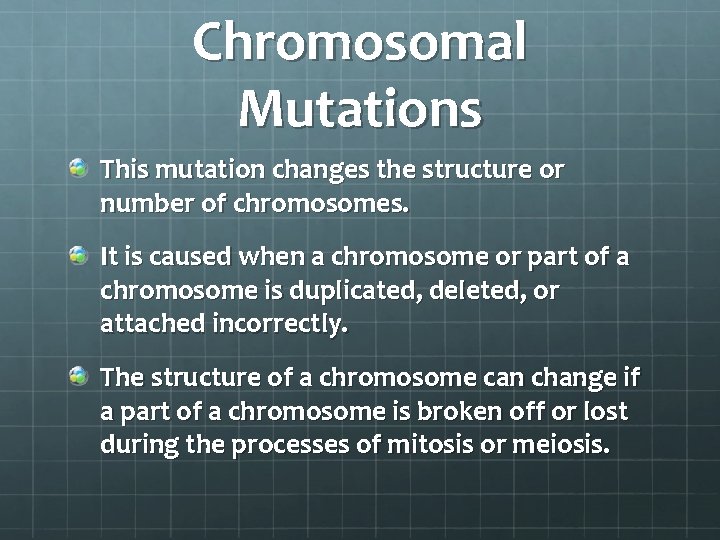 Chromosomal Mutations This mutation changes the structure or number of chromosomes. It is caused