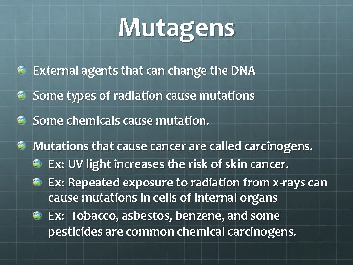 Mutagens External agents that can change the DNA Some types of radiation cause mutations