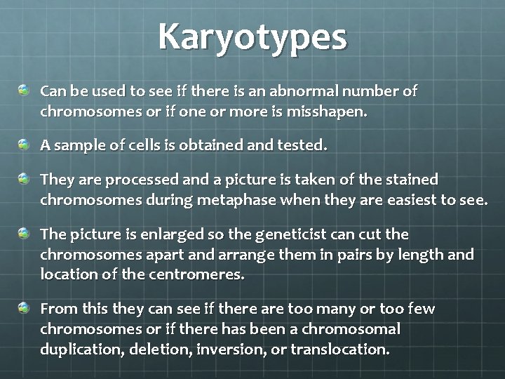 Karyotypes Can be used to see if there is an abnormal number of chromosomes