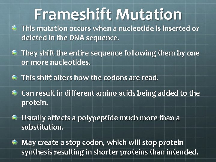 Frameshift Mutation This mutation occurs when a nucleotide is inserted or deleted in the