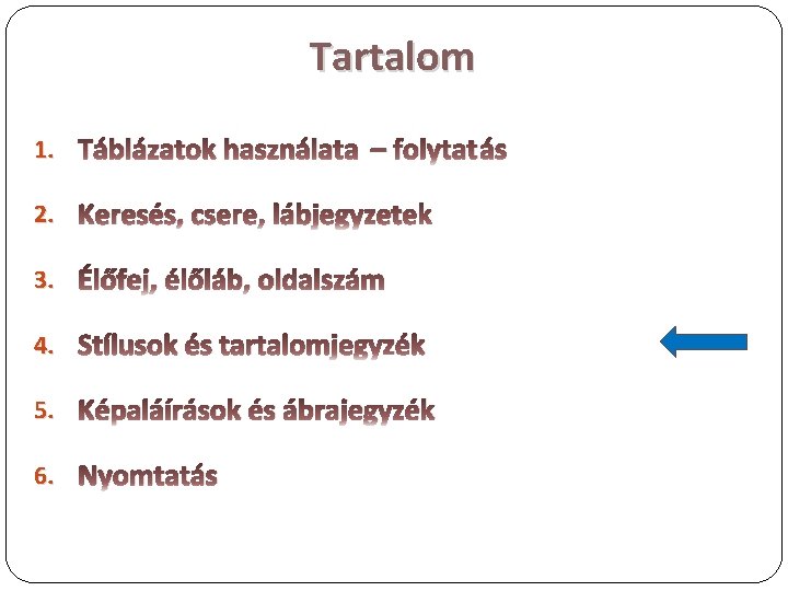 Tartalom 1. Táblázatok használata – folytatás 2. Keresés, csere, lábjegyzetek 3. Élőfej, élőláb, oldalszám