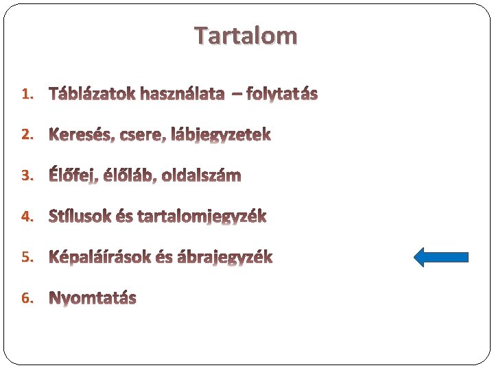 Tartalom 1. Táblázatok használata – folytatás 2. Keresés, csere, lábjegyzetek 3. Élőfej, élőláb, oldalszám