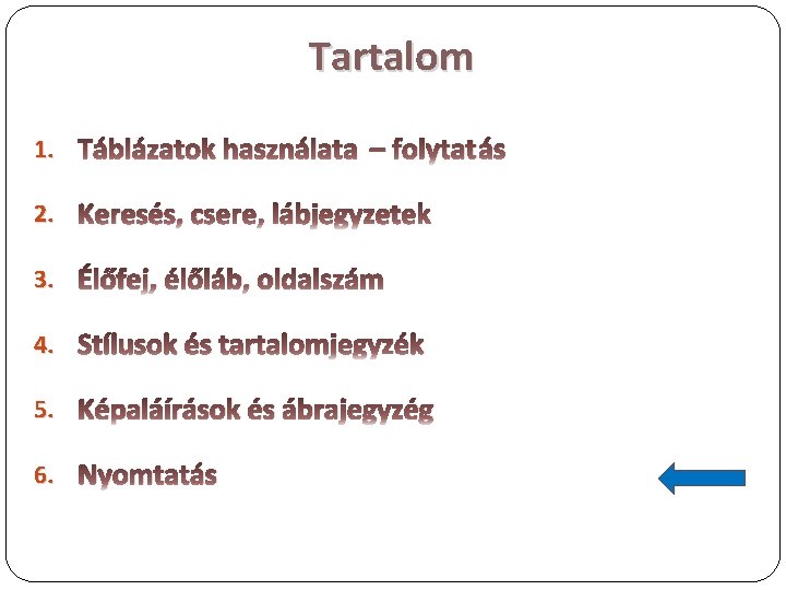 Tartalom 1. Táblázatok használata – folytatás 2. Keresés, csere, lábjegyzetek 3. Élőfej, élőláb, oldalszám