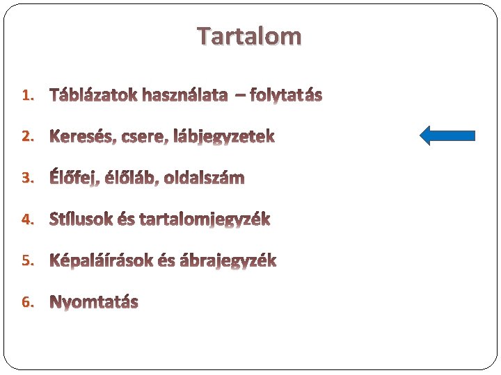 Tartalom 1. Táblázatok használata – folytatás 2. Keresés, csere, lábjegyzetek 3. Élőfej, élőláb, oldalszám