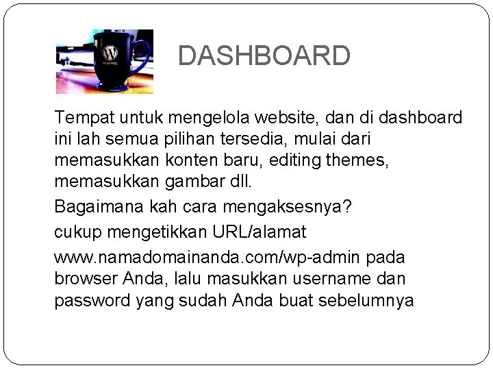 DASHBOARD Tempat untuk mengelola website, dan di dashboard ini lah semua pilihan tersedia, mulai