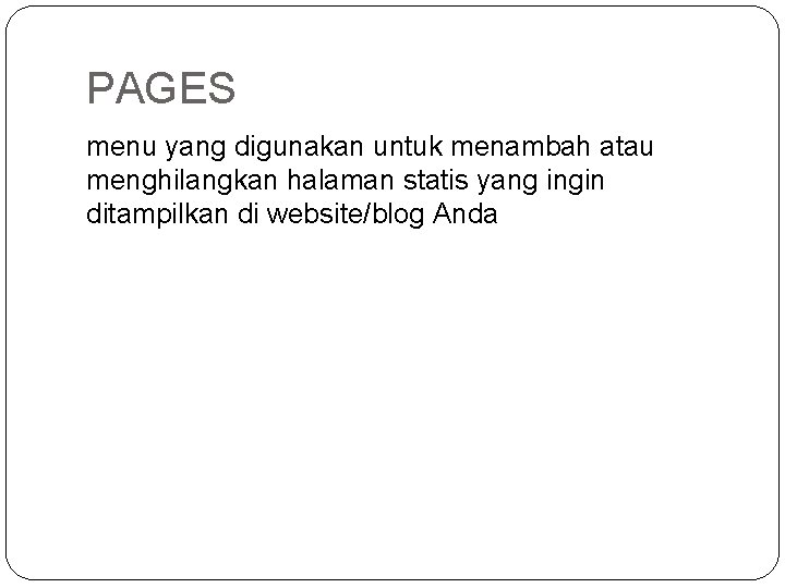 PAGES menu yang digunakan untuk menambah atau menghilangkan halaman statis yang ingin ditampilkan di