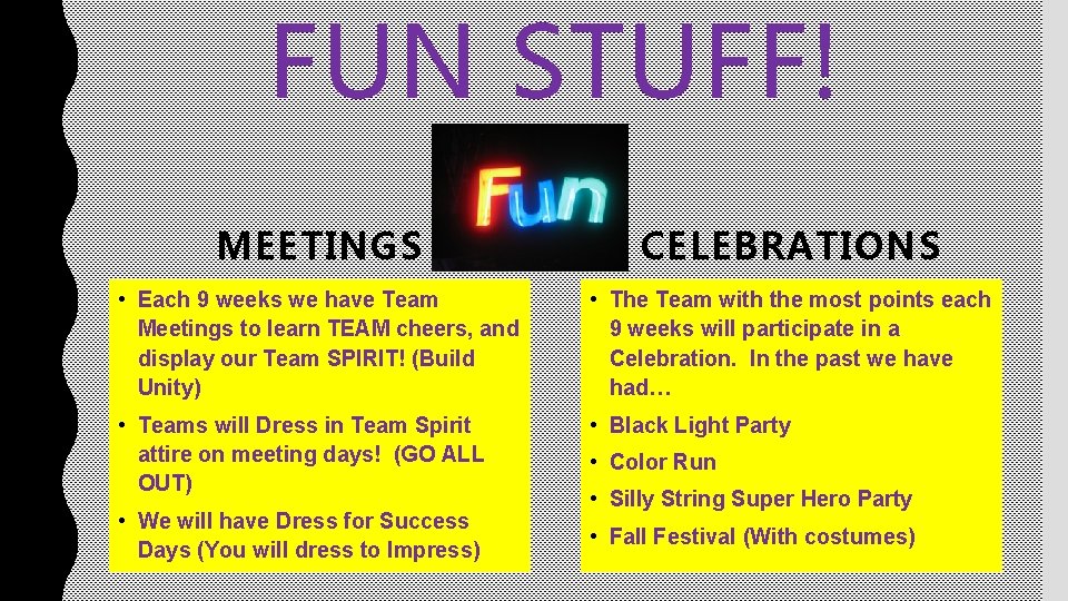 FUN STUFF! MEETINGS CELEBRATIONS • Each 9 weeks we have Team Meetings to learn