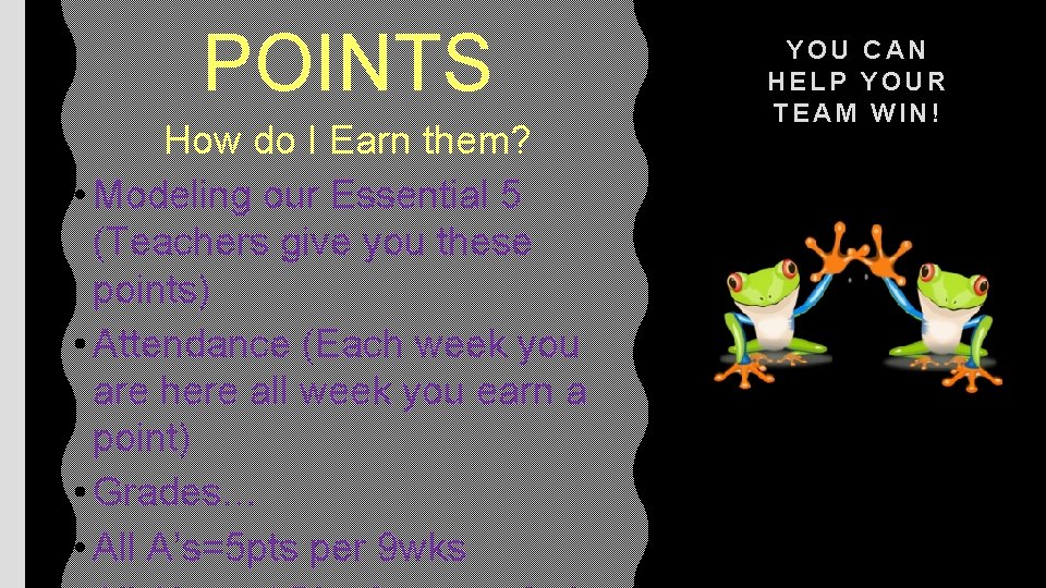 POINTS How do I Earn them? • Modeling our Essential 5 (Teachers give you