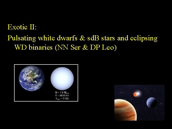 Exotic II: Pulsating white dwarfs & sd. B stars and eclipsing WD binaries (NN
