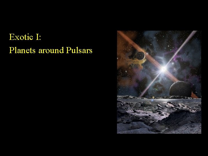 Exotic I: Planets around Pulsars 