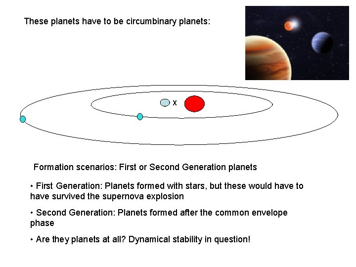 These planets have to be circumbinary planets: X Formation scenarios: First or Second Generation