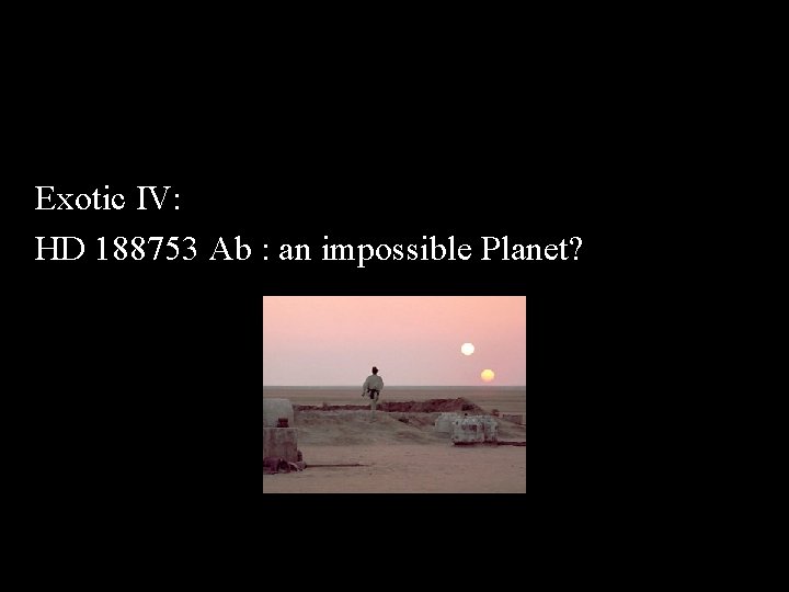 Exotic IV: HD 188753 Ab : an impossible Planet? 