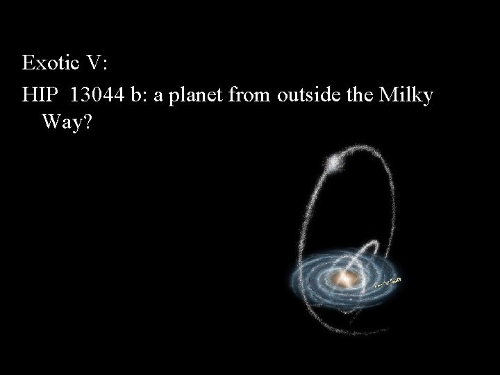 Exotic V: HIP 13044 b: a planet from outside the Milky Way? 