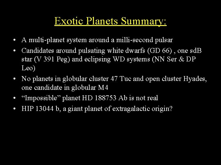 Exotic Planets Summary: • A multi-planet system around a milli-second pulsar • Candidates around