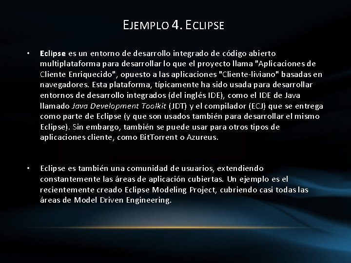 EJEMPLO 4. ECLIPSE • Eclipse es un entorno de desarrollo integrado de código abierto