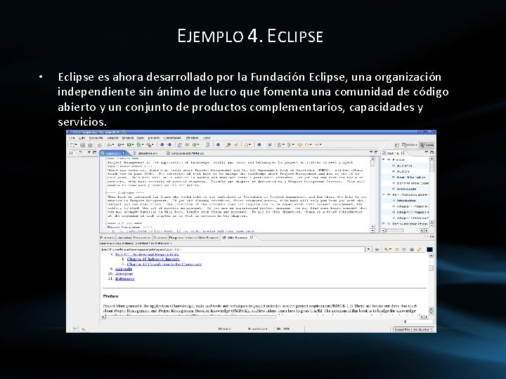 EJEMPLO 4. ECLIPSE • Eclipse es ahora desarrollado por la Fundación Eclipse, una organización