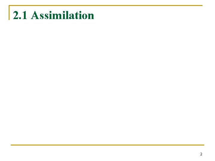 2. 1 Assimilation 2 