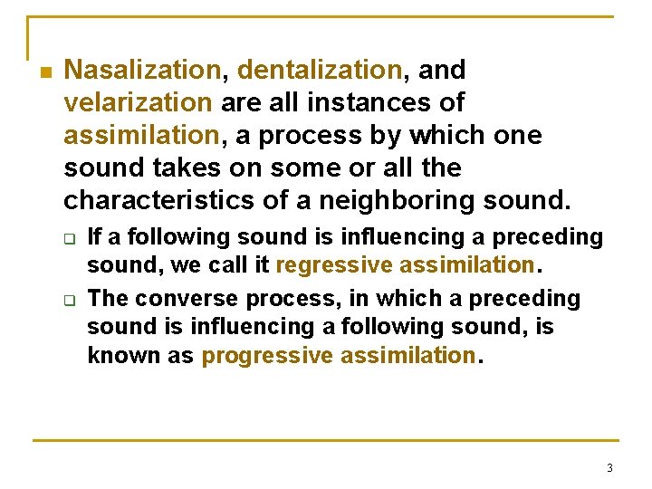 n Nasalization, dentalization, and velarization are all instances of assimilation, a process by which