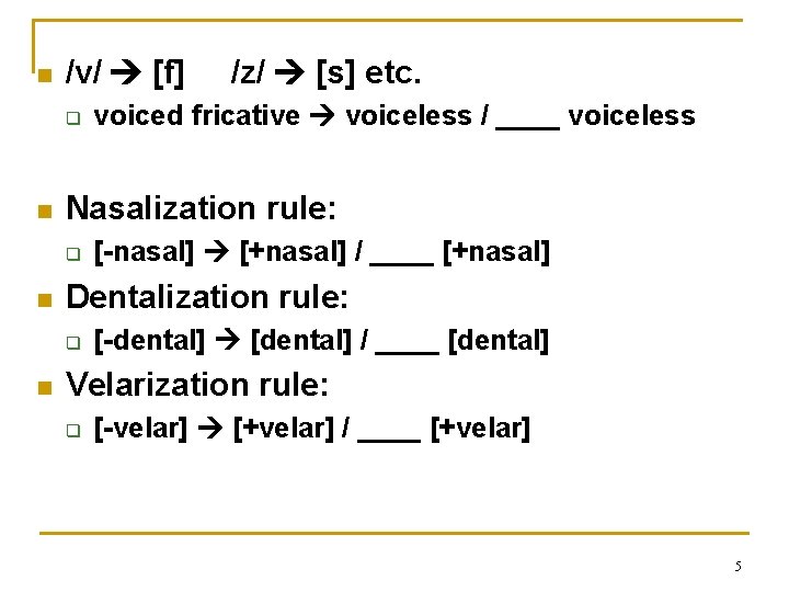 n /v/ [f] q n [-nasal] [+nasal] / ____ [+nasal] Dentalization rule: q n