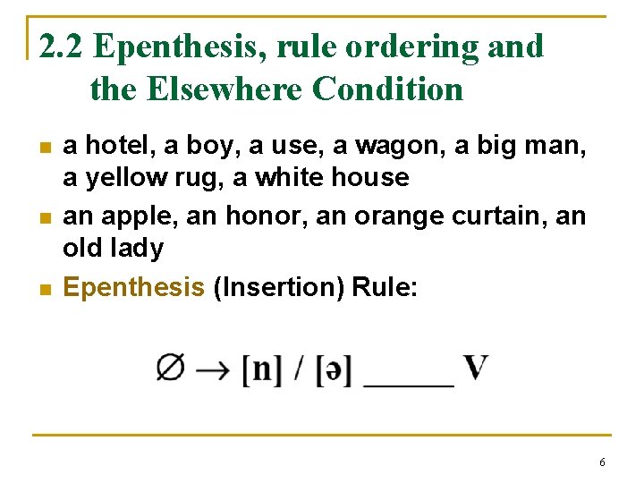 2. 2 Epenthesis, rule ordering and the Elsewhere Condition n a hotel, a boy,