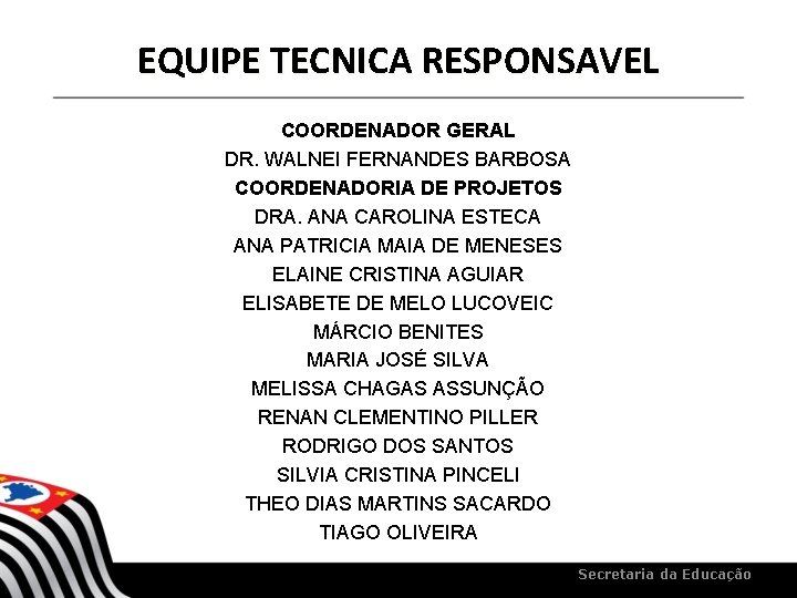 EQUIPE TECNICA RESPONSAVEL COORDENADOR GERAL DR. WALNEI FERNANDES BARBOSA COORDENADORIA DE PROJETOS DRA. ANA