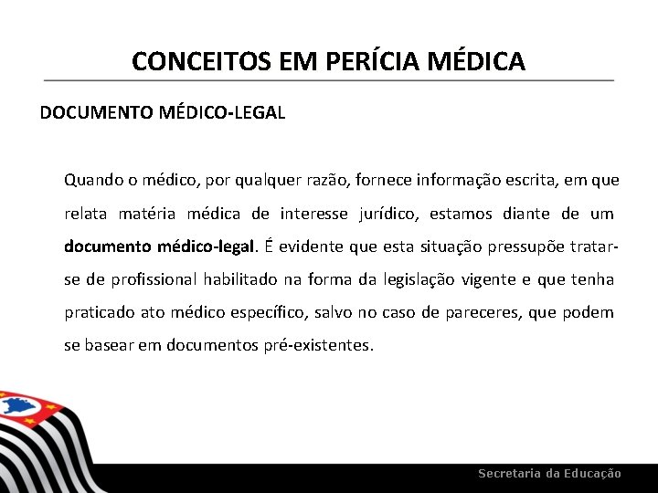 CONCEITOS EM PERÍCIA MÉDICA DOCUMENTO MÉDICO-LEGAL Quando o médico, por qualquer razão, fornece informação