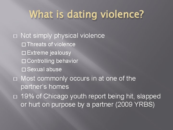 What is dating violence? � Not simply physical violence � Threats of violence �