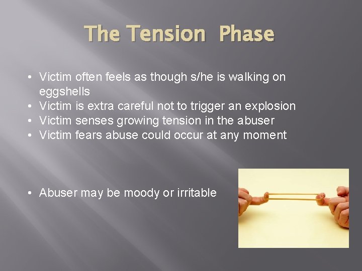The Tension Phase • Victim often feels as though s/he is walking on eggshells