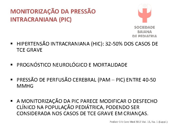 MONITORIZAÇÃO DA PRESSÃO INTRACRANIANA (PIC) § HIPERTENSÃO INTRACRANIANA (HIC): 32 -50% DOS CASOS DE