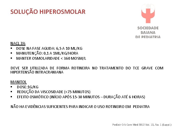 SOLUÇÃO HIPEROSMOLAR NACL 3% § DOSE NA FASE AGUDA: 6, 5 A 10 ML/KG