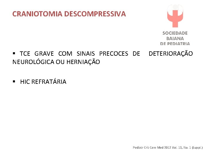 CRANIOTOMIA DESCOMPRESSIVA § TCE GRAVE COM SINAIS PRECOCES DE NEUROLÓGICA OU HERNIAÇÃO DETERIORAÇÃO §