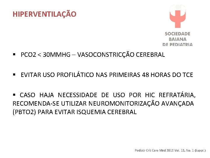 HIPERVENTILAÇÃO § PCO 2 < 30 MMHG – VASOCONSTRICÇÃO CEREBRAL § EVITAR USO PROFILÁTICO