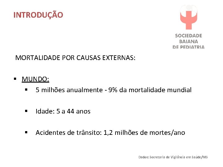 INTRODUÇÃO MORTALIDADE POR CAUSAS EXTERNAS: § MUNDO: § 5 milhões anualmente - 9% da