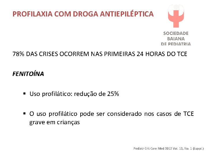 PROFILAXIA COM DROGA ANTIEPILÉPTICA 78% DAS CRISES OCORREM NAS PRIMEIRAS 24 HORAS DO TCE