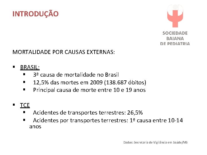 INTRODUÇÃO MORTALIDADE POR CAUSAS EXTERNAS: § BRASIL: § 3ª causa de mortalidade no Brasil