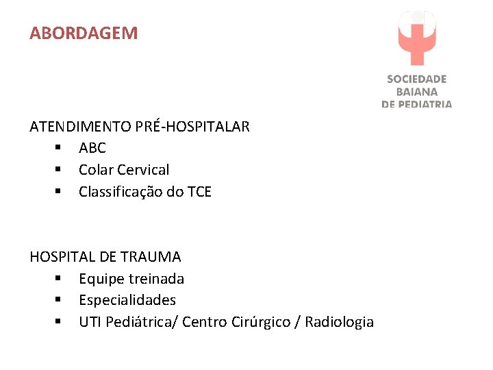 ABORDAGEM ATENDIMENTO PRÉ-HOSPITALAR § ABC § Colar Cervical § Classificação do TCE HOSPITAL DE